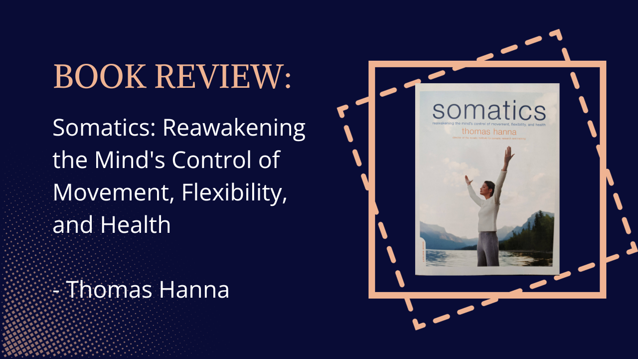 Book Review đź“™ Somatics: Reawakening the Mind's Control of Movement, Flexibility, and Health